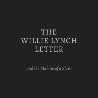 The Willie Lynch Letter and the Making of a Slave
