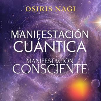 [Spanish] - Manifestación Cuántica, Manifestación Consciente: Cómo Reprogramar Tu Subconsciente Y Aplicar La Ley De La Atracción Con Base Científica Para Manifestar Abundancia, Dinero Y Una Vida Con Propósito