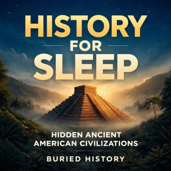 History for Sleep - Hidden Ancient American Civilizations