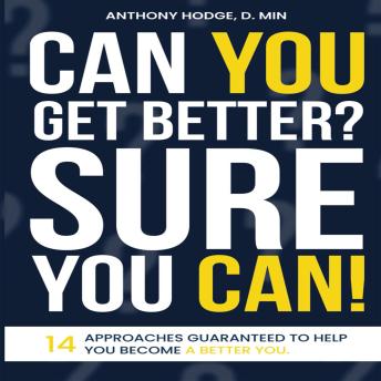 Can You Get Better? Sure You Can!: 14 Approaches Guaranteed to Help You Become a Better You.