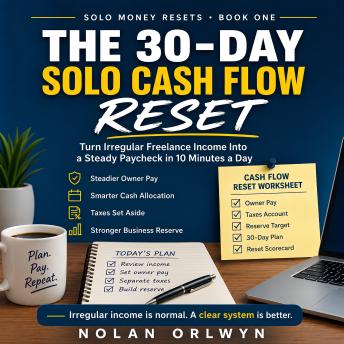 The 30-Day Solo Cash Flow Reset: A Practical Freelance Money Management Guide