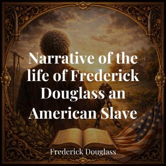 Narrative of the Life of Frederick Douglass an American Slave