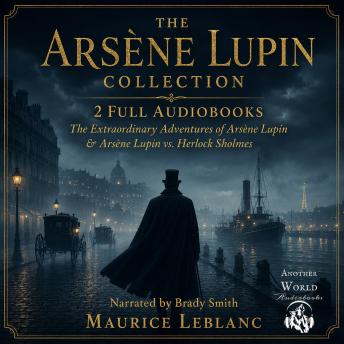 The Arsène Lupin Collection - 2 Full Audiobooks (The Extraordinary Adventures of Arsène Lupin, Gentleman Burglar AND Arsène Lupin vs. Herlock Sholmes)