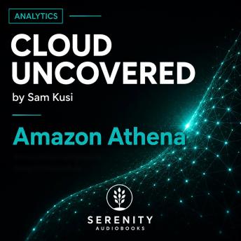 Cloud Uncovered: Amazon Athena