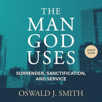 The Man God Uses: Surrender, Sanctification, and Service