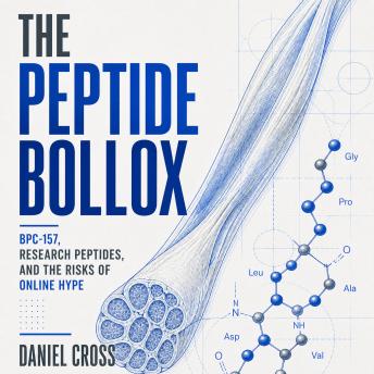 The Peptide Bollox: BPC-157, Research Peptides, and the Risks of Online Hype