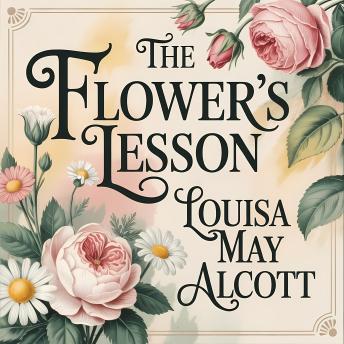 The Flower’s Lesson: A Magical Fairy Tale from the Enchanted Garden
