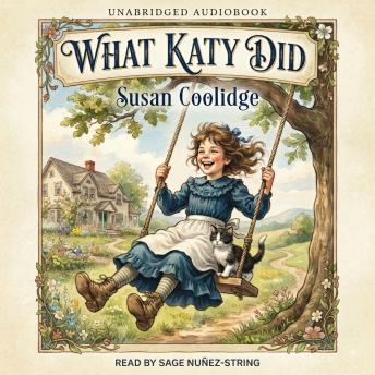 What Katy Did: A Classic Coming of Age Story of Courage, Resilience, and Self-Discovery