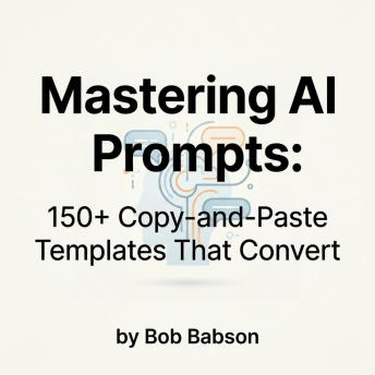 Mastering AI Prompts: 150+ Copy‑and‑Paste Templates That Convert