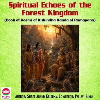 Spiritual Echoes of the Forest Kingdom: Book of Poems of Kiskindha Kanda of Ramayana