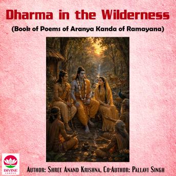 Dharma in the Wilderness: Book of Poems of Aranya Kanda of Ramayana