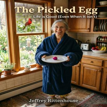 The Pickled Egg: Life is Good (Even When It Isn't)