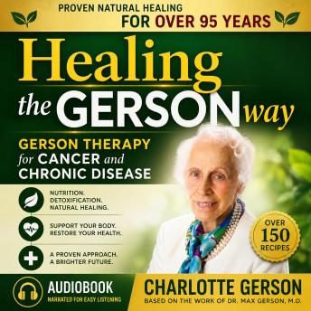 Healing The Gerson Way: Gerson Therapy for Cancer and Chronic Disease
