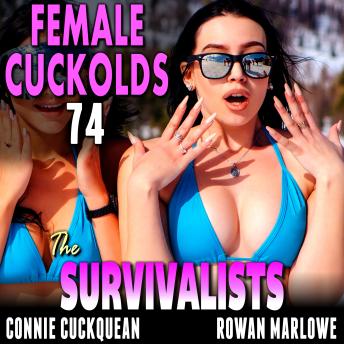 The Survivalists: Female Cuckolds 74: An FFM Lesbian Cuckquean Cheating Husband Erotica Story