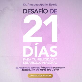 [Spanish] - Desafío de 21 días para tu Felicidad y Desarrollo Personal: La respuesta a cómo ser feliz para tu crecimiento personal, con una mente sana y joven
