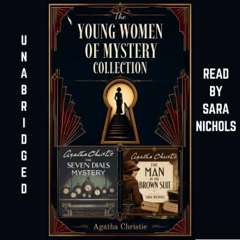 The Young Women of Mystery Collection - Two Complete Agatha Christie Novels! : The Seven Dials Mystery and The Man in the Brown Suit