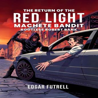 The Return of The Red Light: Machete Bandit Rootless Robert Bank, bombs drones. Drugs,violence, sex, amazon, sapie, new release. Terrfying. Suspenseful