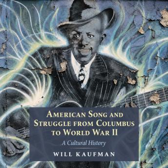 American Song and Struggle from Columbus to World War II: A Cultural History