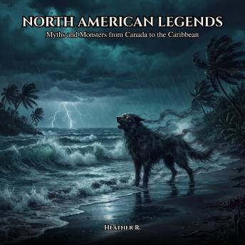 North American Legends: Myths and monsters from Canada to the Caribbean