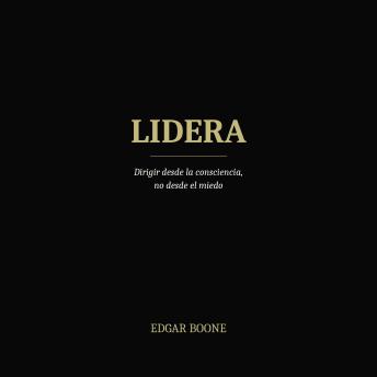 [Spanish] - Lidera: Dirigir desde la consciencia, no desde el miedo