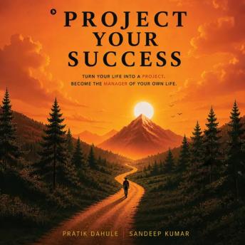 Project Your Success: Turn Your Life Into a Project. Become the Manager of Your Own Life