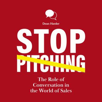 Stop Pitching!: The Role of Conversations in the World of Sales