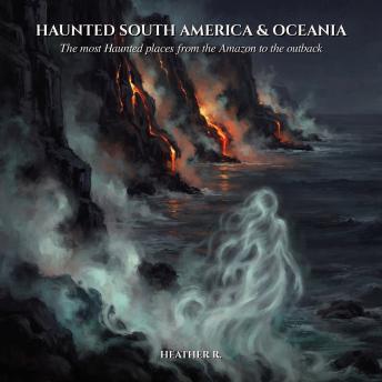 Haunted South America and Oceania: The most haunted places from the Amazon to the outback