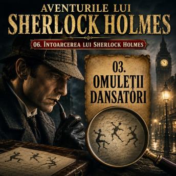 [Romanian] - Aventurile lui Sherlock Holmes - 06. Intoarcerea lui Sherlock Holmes - 03. Omuletii dansatori