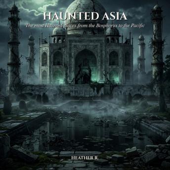 Haunted Asia: The most haunted places from the Bosphorus to the Pacific