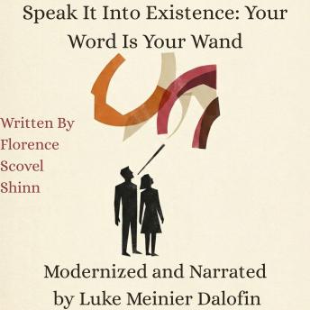Speak It Into Existence: Your Word Is Your Wand: Daily Spoken Affirmations to Reprogram Your Subconscious Mind for Wealth and Abundance