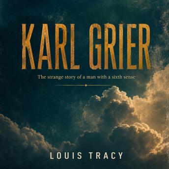 Karl Grier: The strange story of a man with a sixth sense