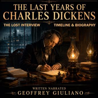 The Last Years Of Charles Dickens: The Lost Interview, Timeline & Biography