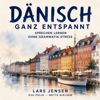 [German] - Dänisch ganz entspannt: Sprechen lernen ohne Grammatik-Stress