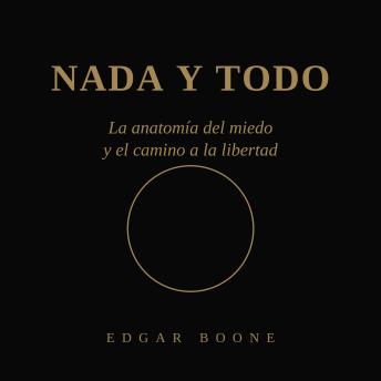 [Spanish] - Nada y Todo: La anatomía del miedo y el camino a la libertad