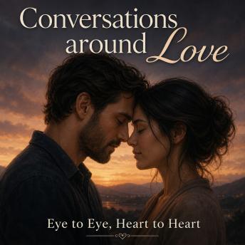 Conversations around Love — Eye to Eye, Heart to Heart