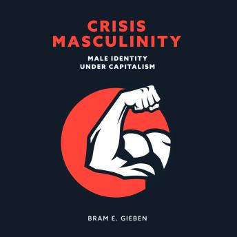 Crisis Masculinity: Male Identity Under Capitalism