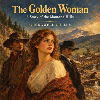 The Golden Woman: A Story of the Montana Hills