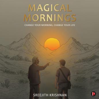 Magical Mornings: Change Your Morning, Change your Life