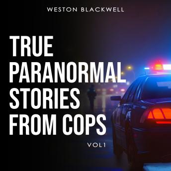 True Paranormal Stories From Cops: Vol 1