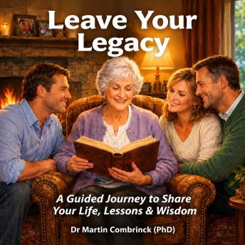 Leave Your Legacy: A Guided Journey to Share Your Life, Lssons & Wisdom
