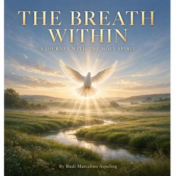 The Breath Within: A JOURNEY WITH THE HOLY SPIRIT
