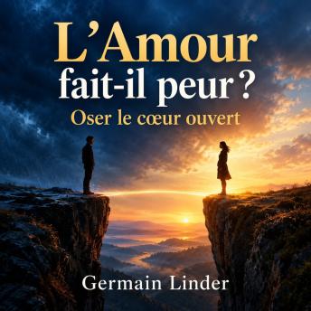 [French] - L'Amour fait-il peur ? — Oser le cœur ouvert