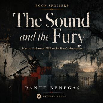 Book Spoilers: The Sound and the Fury: How to Understand William Faulkner's Masterpiece