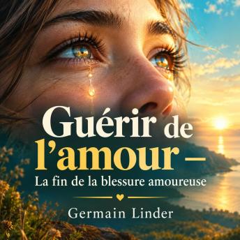 [French] - Guérir de l'amour — La fin de la blessure amoureuse