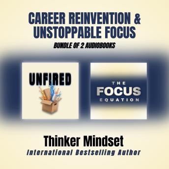 Career Reinvention & Unstoppable Focus: Bundle of 2 Audiobooks: Book 1: UNFIRED — Your Career Comeback After a Layoff | Book 2: The Focus Equation — Deep Work Habits for a Distraction Free Life