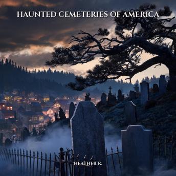 Haunted Cemeteries of America: Stores that refused to be buried