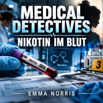 [German] - Medical Detectives: Nikotin im Blut: True Crime Doku zum Einschlafen
