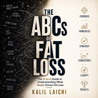 The Abc's of Fat Loss: The A-to-Z Science of Losing Fat, Protecting Muscle, and Understanding What Actually Works