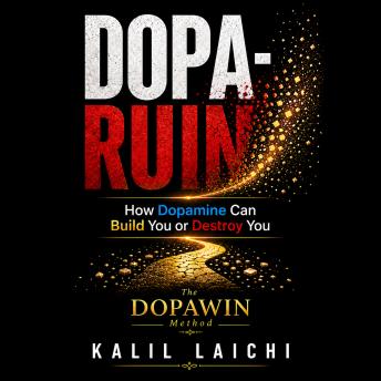 Dopa-Ruin: How Dopamine Can Build You—or Destroy You
