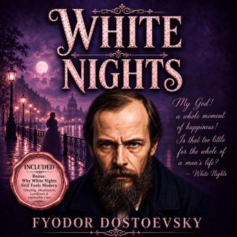White Nights: The Classic 1918 Translation — With an Exclusive Commentary on Love, Loneliness, Ghosting & Modern Relationships